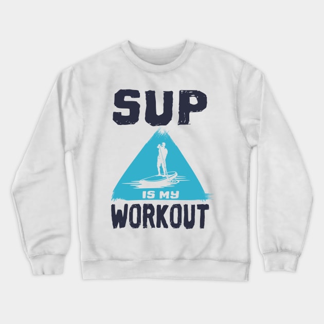 Stand up paddling is my Workout SUP gift Crewneck Sweatshirt by Lomitasu